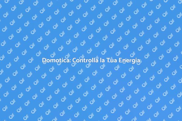 Rendi la Tua Casa Domotica e Sostenibile