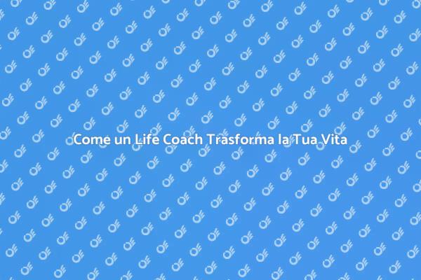 Affronta il Cambiamento con un Life Coach