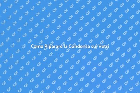 Riparare Finestra con Condensa Vetro