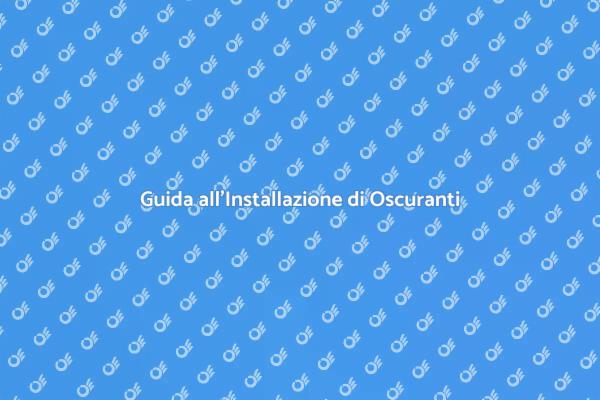 Installazione Facile di Oscuranti