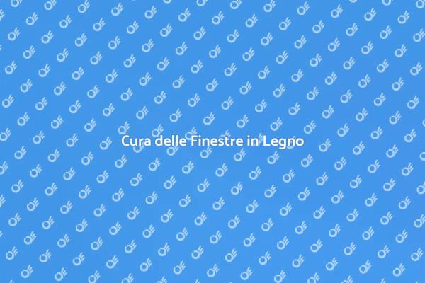 Manutenzione delle Finestre in Legno