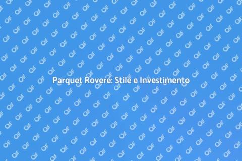 Parquet Rovere: Eleganza per Casa