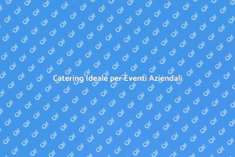 Catering per Eventi Aziendali