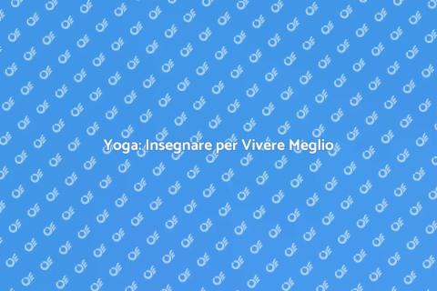 Insegnare Yoga per il Benessere Totale