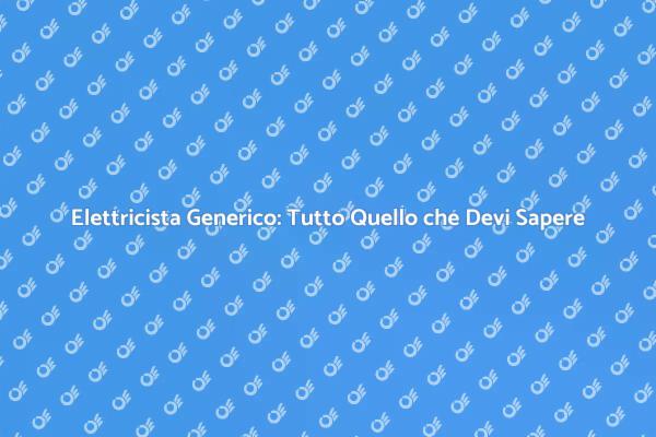Elettricista: La Tua Guida Essenziale