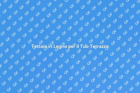 Costruire Tettoia in Legno su Terrazzo