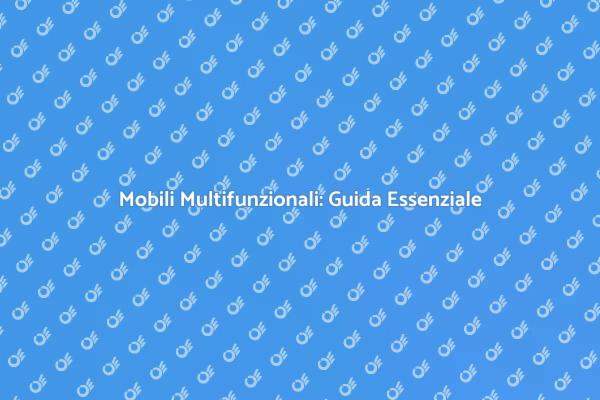 Mobili Multifunzionali per Ogni Spazio
