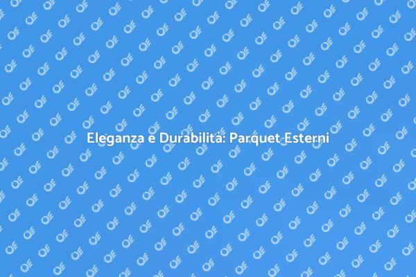 Parquet Massello: Eleganza per Esterni