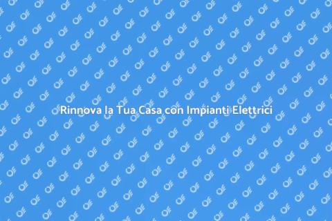 Impianto Elettrico: Innovazione e Sicurezza