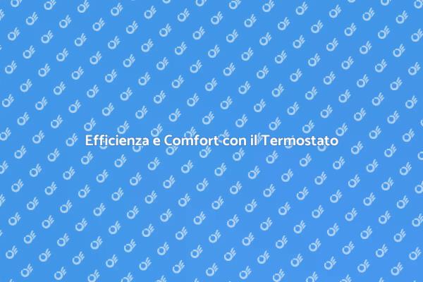 Ottimizza il Comfort con un Termostato