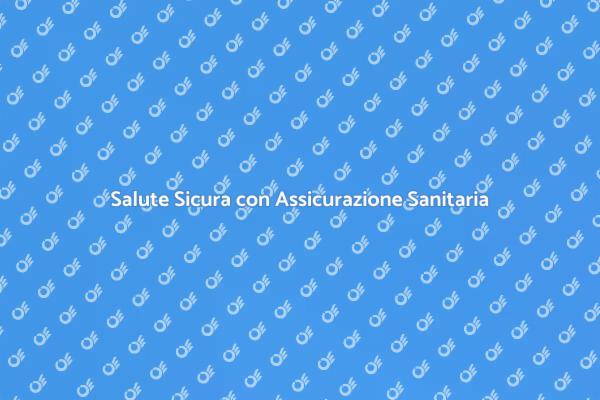 Proteggiti con Assicurazione Sanitaria