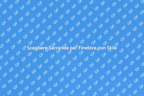 Sostituzione Serrande Finestre: Stile e Funzionalità