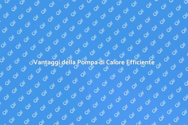 Pompa di Calore: Soluzione Efficiente