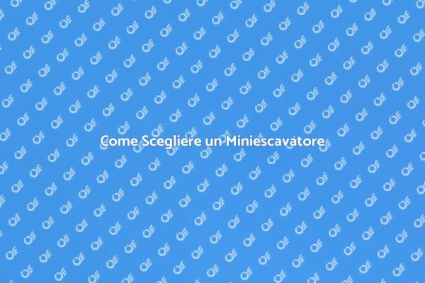 Affitto Miniescavatore: Ecco Come Fare