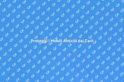Prevenire l'Infestazione dei Tarli
