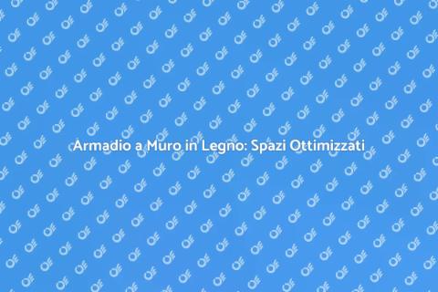 Armadio a Muro di Legno: Eleganza e Funzionalità
