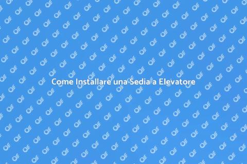 Installare Sedia a Elevatore Facile