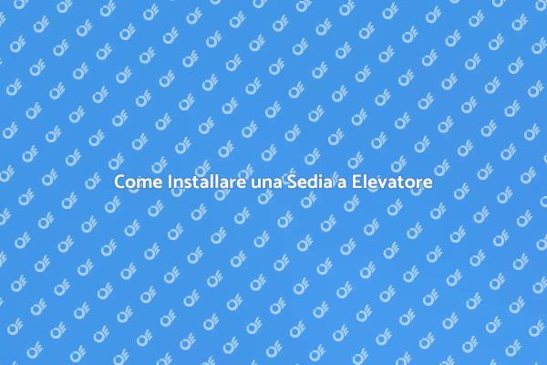 Installazione Sedia a Elevatore: Guida