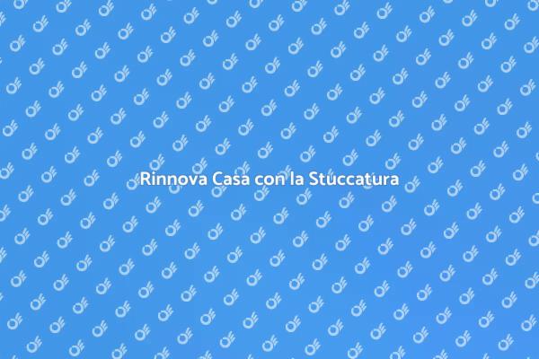 Stuccatura: Rinnova i Tuoi Ambienti