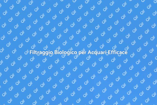 Filtraggio Biologico: Acqua Sana per Pesci