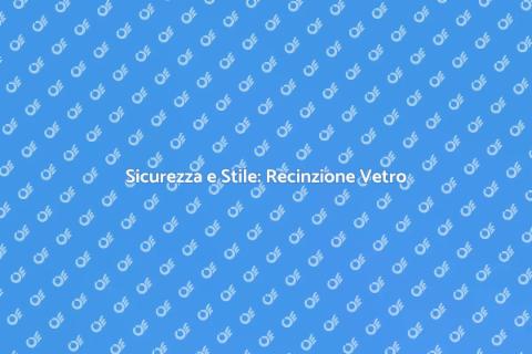 Recinzione in Vetro per Piscina