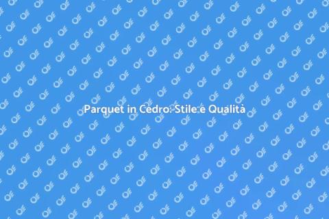 Posa Parquet in Cedro: Eleganza Unica