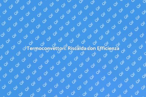 Installazione Termoconvettori Sostenibili