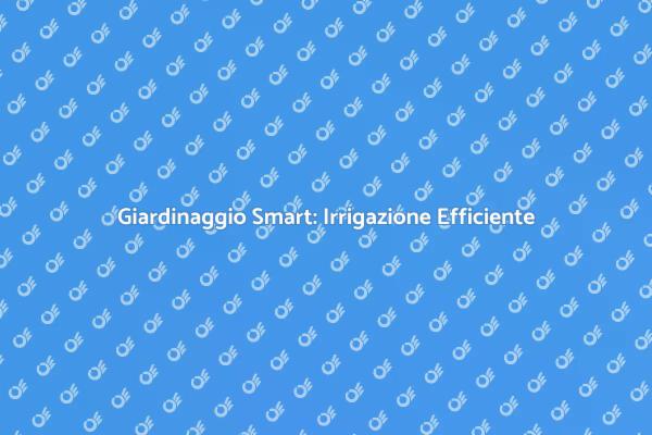 Irrigazione Intelligente per il Giardino