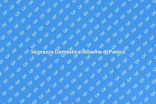 Allarme di Panico: Sicurezza Prima di Tutto