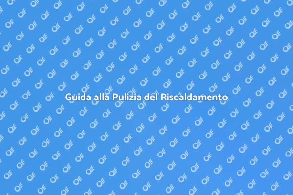 Pulizia Efficace dell'Impianto di Riscaldamento