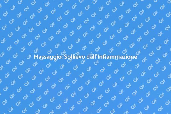 Allevia l'Infiammazione con il Massaggio