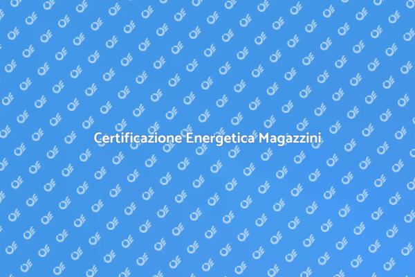 Certificazione Energetica per Magazzini