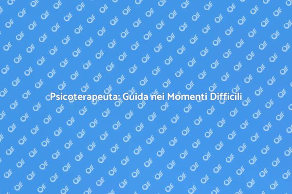 Psicoterapia: Un Faro nella Tempesta