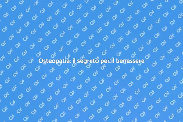Osteopata: la chiave del tuo equilibrio