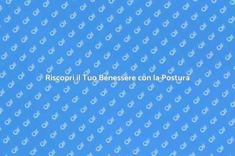 Terapia Posturale per il Benessere Fisico