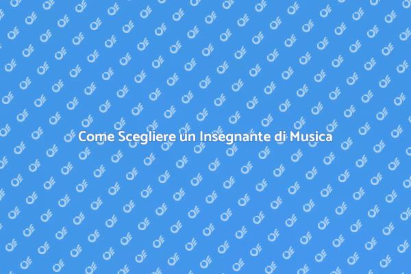 Insegnante di Musica: Come Sceglierlo