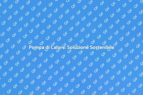 Installare una Pompa di Calore Eco