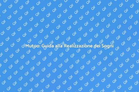 Firmare un Mutuo: Realizza i Tuoi Sogni