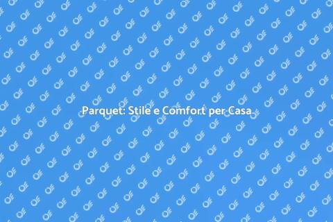 Parquet: Eleganza e Funzionalità