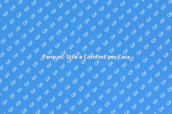 Parquet: Il Tocco di Stile