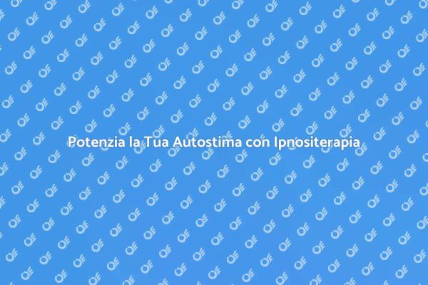 Migliora la Tua Autostima con Ipnositerapia