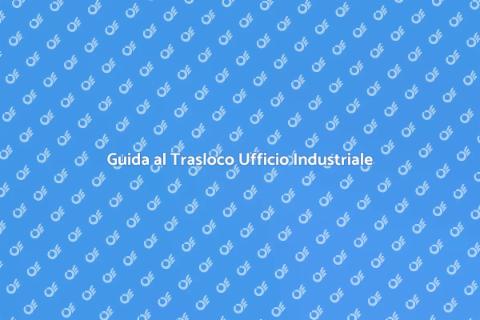 Traslocare Ufficio in Zona Industriale