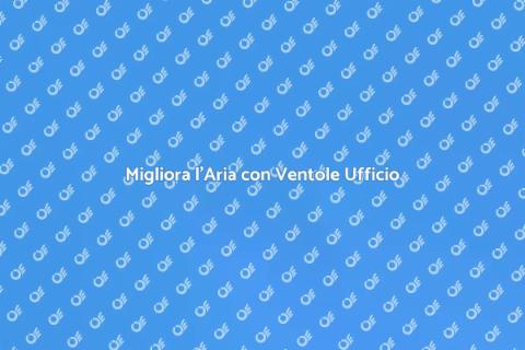 Ventola per Ventilazione Ufficio