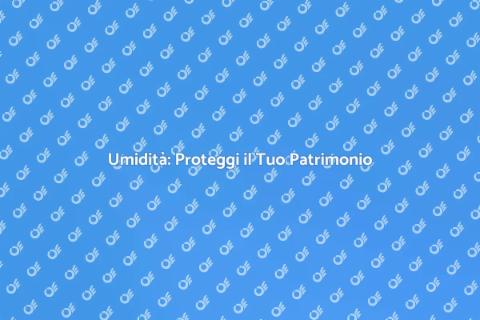 Protezione Anti Umidità: Fondamentale