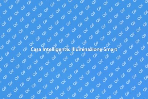 Illuminazione Smart per la Casa