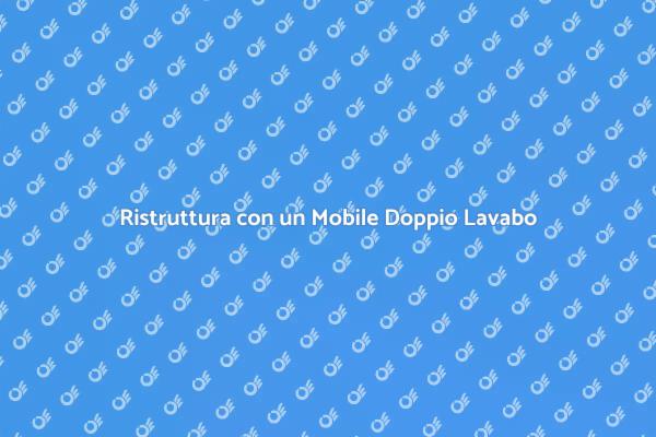 Scopri il Mobile Doppio Lavabo!