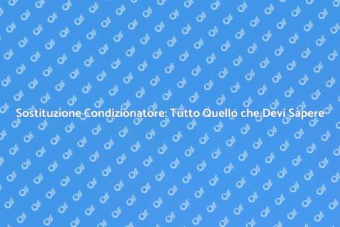 Sostituire il Condizionatore: Guida
