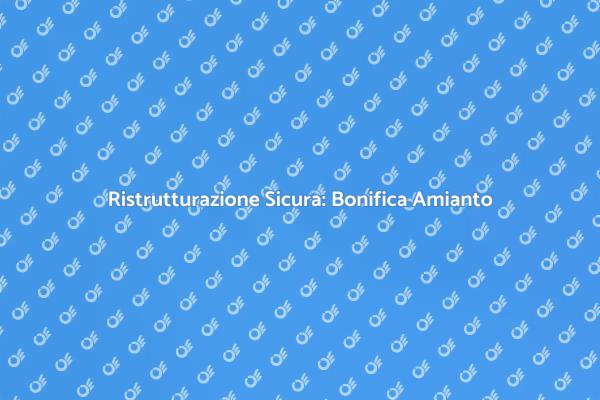 Amianto: Sicurezza nella Ristrutturazione