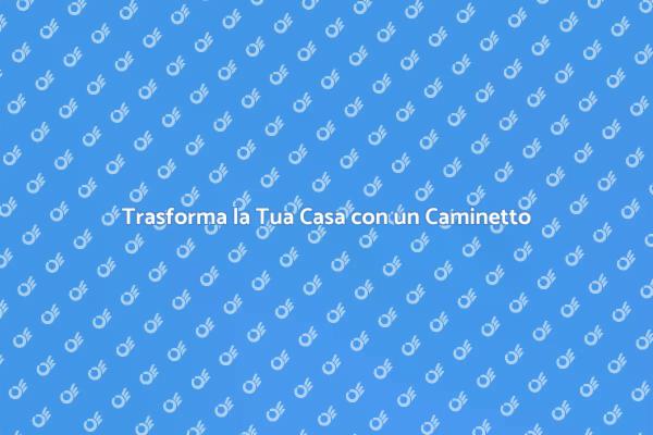 Magia e Comfort: Il Tuo Caminetto