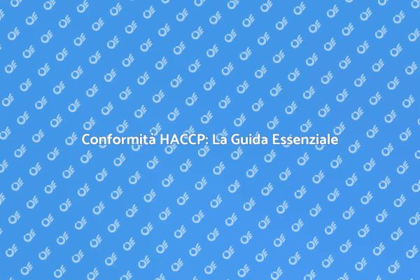 HACCP: Come Ottenere la Conformità